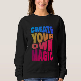 Erstellen Sie Ihre eigene Magie Inspiration Typogr Sweatshirt