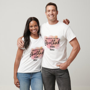 Erstellen Sie Ihre eigene Wartezeit Lass mir über T-Shirt