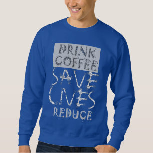 Erstellen Sie Ihren eigenen Drink-Kaffee SaveLife Sweatshirt