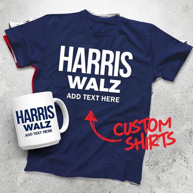 Erstellen Sie Ihren eigenen Harris Walz 2024 T-Shirt (Harris Walz Custom Campaign T-shirts, Gifts and Apparel. Add your own text or slogan!)