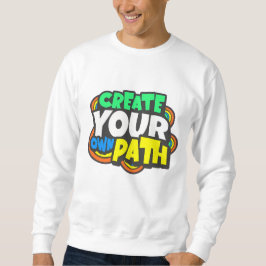 "Erstellen Sie Ihren eigenen Weg - Inspirationsfre Sweatshirt