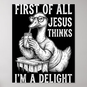Erstens denkt Jesus, ein Gänsedesign ist entzücken Poster