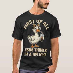 Erstens denkt Jesus, ein Vergnügen ist lustig Gans T-Shirt
