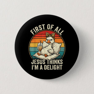 Erstens denkt Jesus, ein Vergnügen lustiges Gänse- Button