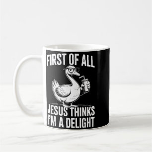 Erstens denkt Jesus, eine Freude lustige Gans Kaffeetasse