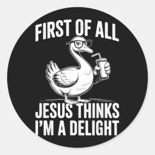 Erstens denkt Jesus, eine Freude lustige Gans Runder Aufkleber