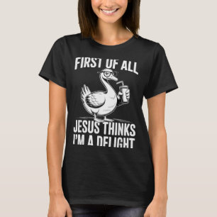 Erstens denkt Jesus, eine Freude lustige Gans T-Shirt
