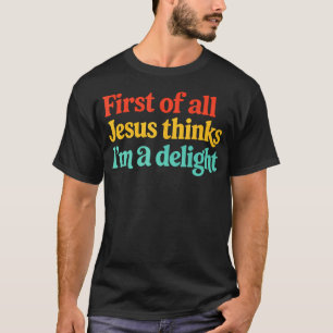 Erstens denkt Jesus, ich bin ein T-Shirt