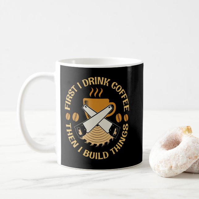 Erster Drink Kaffee Ich baue Sachen Holzbearbeitun Kaffeetasse (Mit Donut)