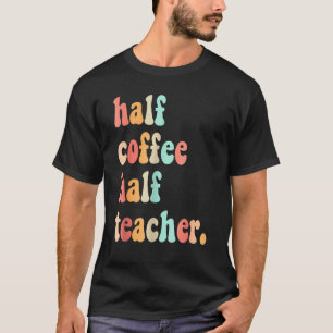 Erster Schultag halb Kaffee halb für Lehrer T-Shirt