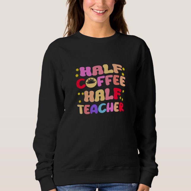 Erster Schultag halb Kaffee halb Lehrer Sweatshirt (Vorderseite)