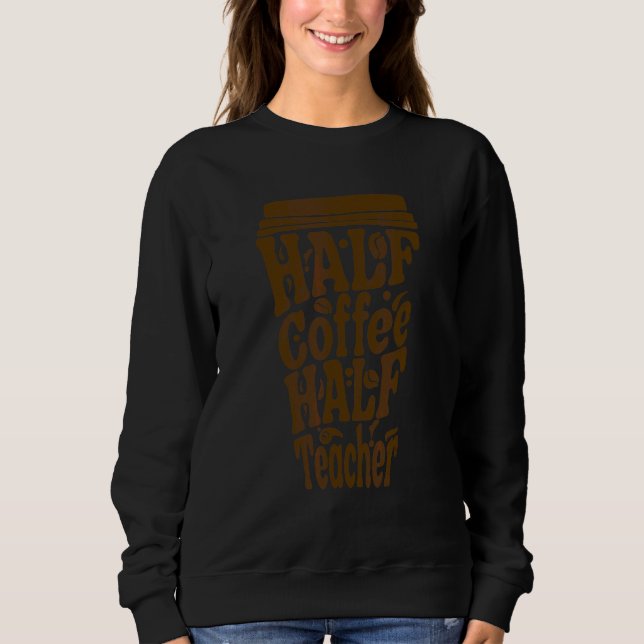 Erster Schultag halb Kaffee halb Lehrerinnen Sweatshirt (Vorderseite)