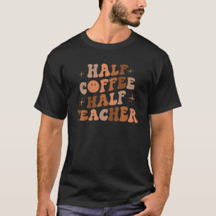 Erster Schultag Halbtagskaffee halbes Teacher-Gesc T-Shirt
