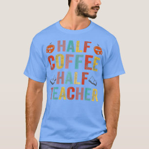 Erster Schultag Halbtagskaffee halbes Teacher-Gesc T-Shirt