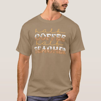 Erster Schultag Halbtagskaffee Halbwertszeit Lehre T-Shirt
