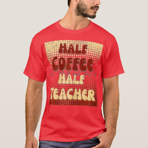 Erster Schultag Halbtagskaffee Halbwertszeit Lehre T-Shirt