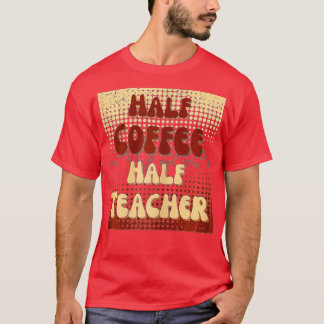 Erster Schultag Halbtagskaffee Halbwertszeit Lehre T-Shirt