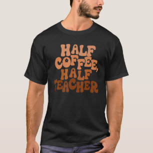 Erster Tag der Schule Halbtagskaffee halb Lehrerin T-Shirt
