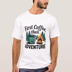 ERSTES KAFFE DANN ABENTEUERCAMPING T-Shirt