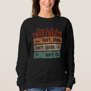 Ertrinke nicht, stürze nicht, falle nicht  Triathl Sweatshirt