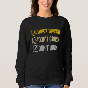 Ertrinke nicht, stürze nicht, gehe stolz Triathlon Sweatshirt