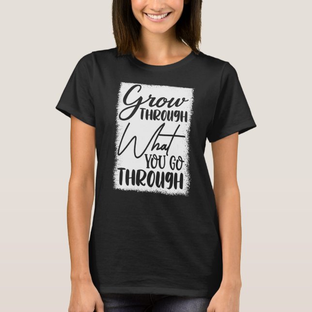 Erwachsen durch das, was Sie durchmachen T-Shirt (Vorderseite)