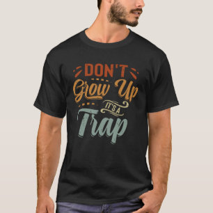 Erwachsen Sie nicht - es ist eine Falle - Zitat zu T-Shirt