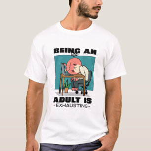 Erwachsen zu sein ist erschöpfend T-Shirt
