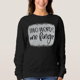 Erwachsene Humor zwei Worte einen Finger Sweatshirt