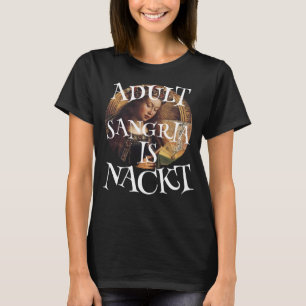 ERWACHSENE SANGRIA IST NACKVOLL ROTEN WEISSEN WEIN T-Shirt