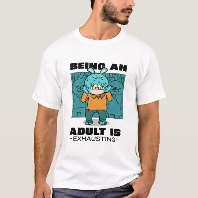 Erwachsene zu sein erschöpft T-Shirt (Vorderseite)