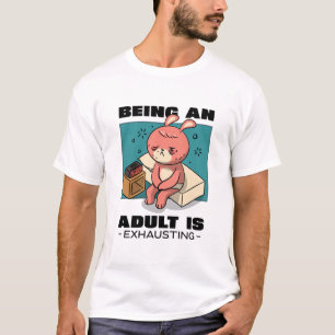 Erwachsene zu sein erschöpft T-Shirt