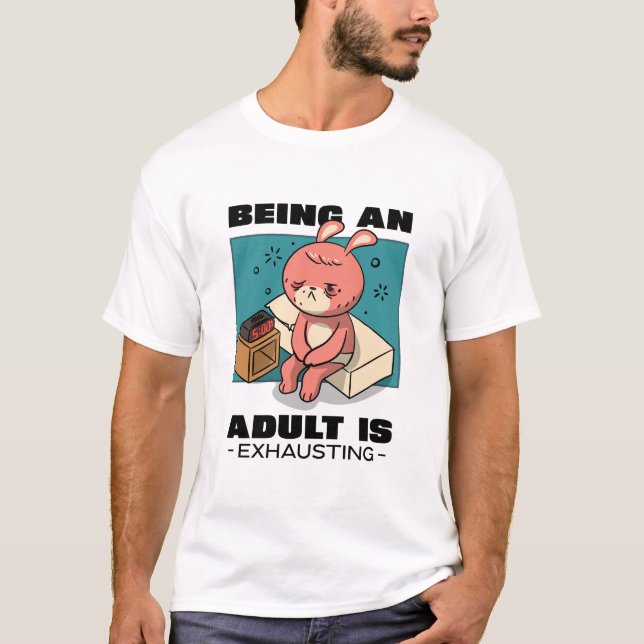Erwachsene zu sein erschöpft T-Shirt (Vorderseite)