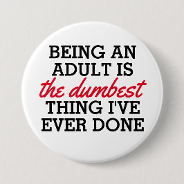 Erwachsene zu sein ist das Dümmste, was ich getan Button