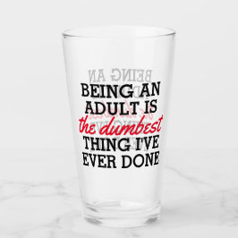 Erwachsene zu sein ist das Dümmste, was ich getan Glas