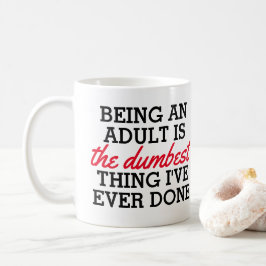 Erwachsene zu sein ist das Dümmste, was ich getan Kaffeetasse