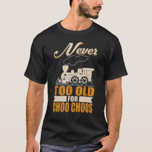 Erwachsene Zug nie zu alt für Wahl für Bahn T-Shirt
