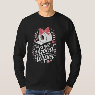 Erwachsener Funny wird nicht zu einer guten Wiper- T-Shirt