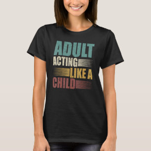 Erwachsenes Schauspiel wie ein Kind Humorischer 18 T-Shirt
