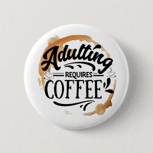 ERWACHSENSEIN BRAUCHT KAFFEE - KAFFEE LIEBE BUTTON