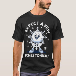 Erwarte ein paar Zentimeter heute Nacht Lustiger S T-Shirt