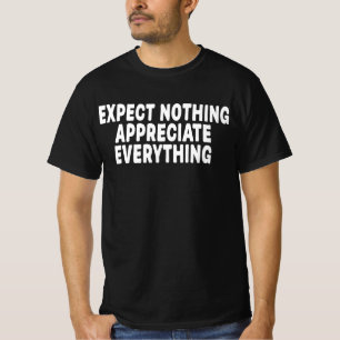 Erwarte Nichts Schätze Alles T-Shirt