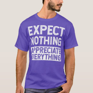 Erwarten Sie nichts schätzen alles Inspiration T-Shirt