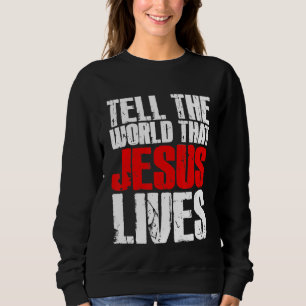 Erzähl der Welt, dass Jesus Christlichen Jesus leb Sweatshirt