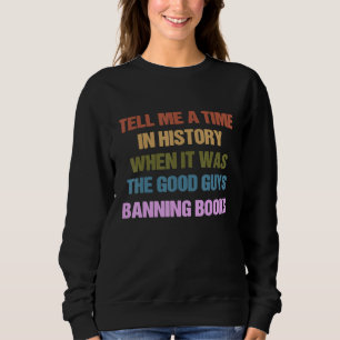Erzähl mir eine Zeit in der Geschichte, als es gut Sweatshirt