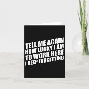 Erzähl mir nochmal wie glücklich ich bin hier zu a karte