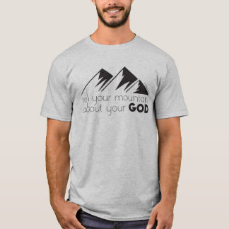 Erzählen Sie Ihrem Berg von Ihrem Gott T-Shirt