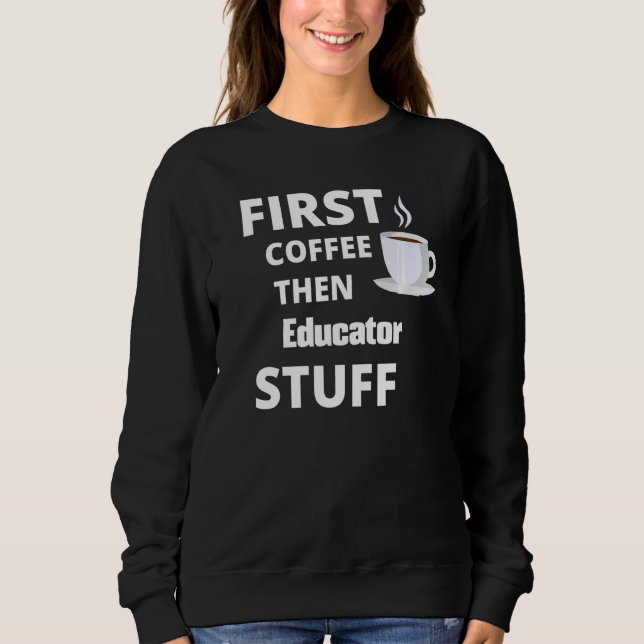 Erzieher zuerst Kaffee dann Job Stuff Sweatshirt (Vorderseite)