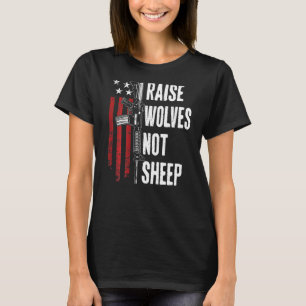 Erzieht Wölfe Nicht Schafe Patriotische Waffenrech T-Shirt