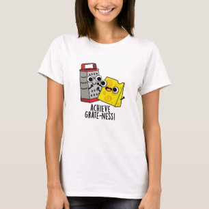 Erzielen von Gratness Funny Cheese Puns T-Shirt
